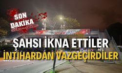 Şahsı ikna ettiler, intihardan vazgeçirdiler