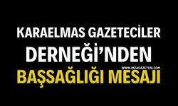 Karaelmas Gazeteciler Derneği’nden Başsağlığı Mesajı