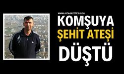 Komşuya Şehit Ateşi