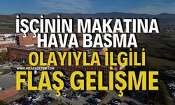 İşçinin makatına hava basma olayıyla ilgili Flaş gelişme