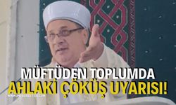 Müftüden Toplumda Ahlaki Çöküş Uyarısı!