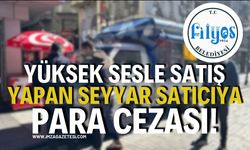Yüksek Sesle Satış Yapan Seyyar Satıcıya Para Cezası!