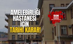 Amelebirliği Hastanesi İçin Tarihi Karar!