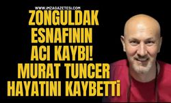 Zonguldak Esnafının Acı Kaybı! Murat Tuncer Hayatını Kaybetti