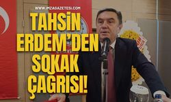 Tahsin Erdem'den Sokak Çağrısı!