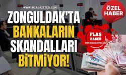 Zonguldak'ta Bankaların Skandalları Bitmiyor!