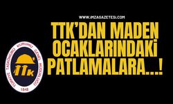 TTK’dan Maden Ocaklarındaki Patlamalara…!
