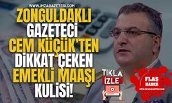 Zonguldaklı Gazeteci Cem Küçük’ten Dikkat Çeken Emekli Maaşı Kulisi!