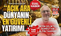 Çetin Çelik’ten Korkutan Altın Tahmini! “ Açık Ara Dünyanın En Güvenli Yatırımı...”