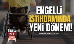 Engelli İstihdamında Yeni Dönem!