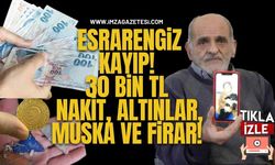 Esrarengiz Kayıp! 30 Bin TL Nakit, Altınlar, Muska ve Firar!