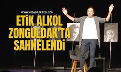 Etik Alkol Zonguldak'ta Sahnelendi