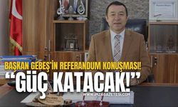 Başkan Gebeş’in Referandum Konuşması! “Güç Katacak!”