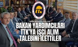 Bakan Yardımcıları TTK'ya işçi Alım Talebini İlettiler