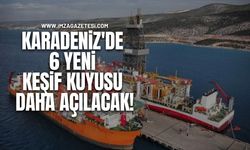 Karadeniz'de 6 Yeni Keşif Kuyusu Daha Açılacak!