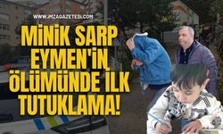 Minik Sarp Eymen'in Ölümünde İlk Tutuklama!