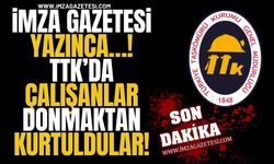 İmza Gazetesi Yazınca…! TTK’da Çalışanlar Donmaktan Kurtuldular!