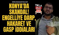Konya'da Skandal! Engelliye Darp, Hakaret ve Gasp İddiaları...
