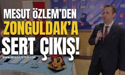 Mesut Özlem’den Zonguldak’ta Sert Çıkışlar!