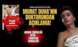 Zonguldaklı Murat Duha'nın doktorundan açıklama!