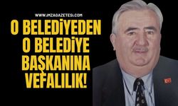 O Belediyeden O Belediye Başkanına Vefalılık!
