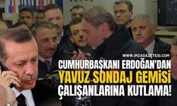 Cumhurbaşkanı Erdoğan'dan, Yavuz Sondaj Gemisi Çalışanlarına Kutlama!