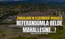 Zonguldak’ın İlçesindeki Mahalle Referandumla Belde Mahallesine…!