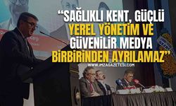 "Sağlıklı Kent, Güçlü Yerel Yönetim ve Güvenilir Medya Birbirinden Ayrılamaz"
