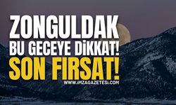 Zonguldak Bu Geceye Dikkat! Bu Son Fırsat!
