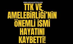 TTK ve Amelebirliği’nin Önemli İsmi Hayatını Kaybetti!