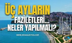 Üç Ayların Faziletleri... Üç Aylarda Neler Yapmalı?
