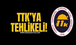 TTK’ya Tehlikeli…!