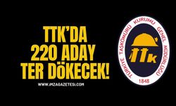 TTK’da 220 Aday Ter Dökecek!
