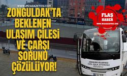 Zonguldak'ta Beklenen Ulaşım Çilesi ve Çarşı Sorununu Çözülüyor!