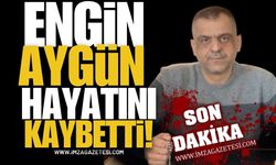 Engin Aygün Hayatını Kaybetti!