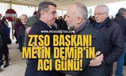 ZTSO Başkanı Metin Demir’in Acı Günü!
