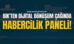 BİK’ten Dijital Dönüşüm Çağında Habercilik Paneli!