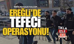 Ereğli'de Tefeci Operasyonu!