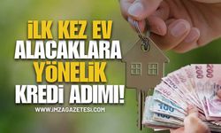 İlk Kez Ev alacaklara Yönelik Kredi Adımı!