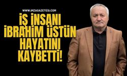 İş İnsanı İbrahim Üstün Hayatını Kaybetti!