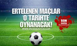 Ertelenen maçlar o tarihte oynanacak!