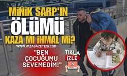 Minik Sarp'ın Ölümü İhmal Mi, Kaza Mı? Acılı Baba "Ben Çocuğumu Sevemedim!"