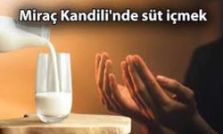 Miraç Kandilinde Neden Süt İçilir?
