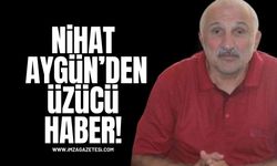 Nihat Aygün'den Üzücü Haber!