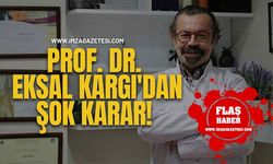 Prof. Dr. Eksal Kargı'dan Şok Karar!