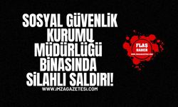 Sosyal Güvenlik Kurumu Müdürlüğü Binasında Silahlı Saldırı!