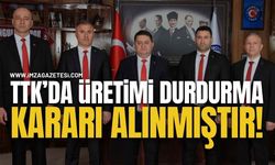 TTK’da Üretimi Durdurma Kararı Alınmıştır!