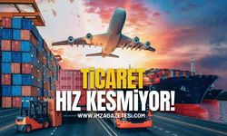 TÜİK Açıkladı! Ticaret Hız Kesmiyor!