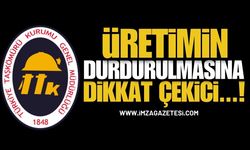 TTK’da Üretimin Durdurulmasına Dikkat Çekici…!