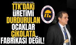 TTK’daki Üretimi Durdurulan Ocaklar Çikolata Fabrikası Değil!